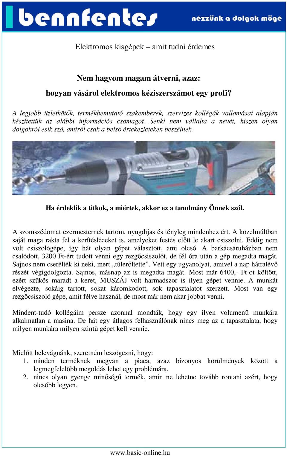 Senki nem vállalta a nevét, hiszen olyan dolgokról esik szó, amiről csak a belső értekezleteken beszélnek. Ha érdeklik a titkok, a miértek, akkor ez a tanulmány Önnek szól.