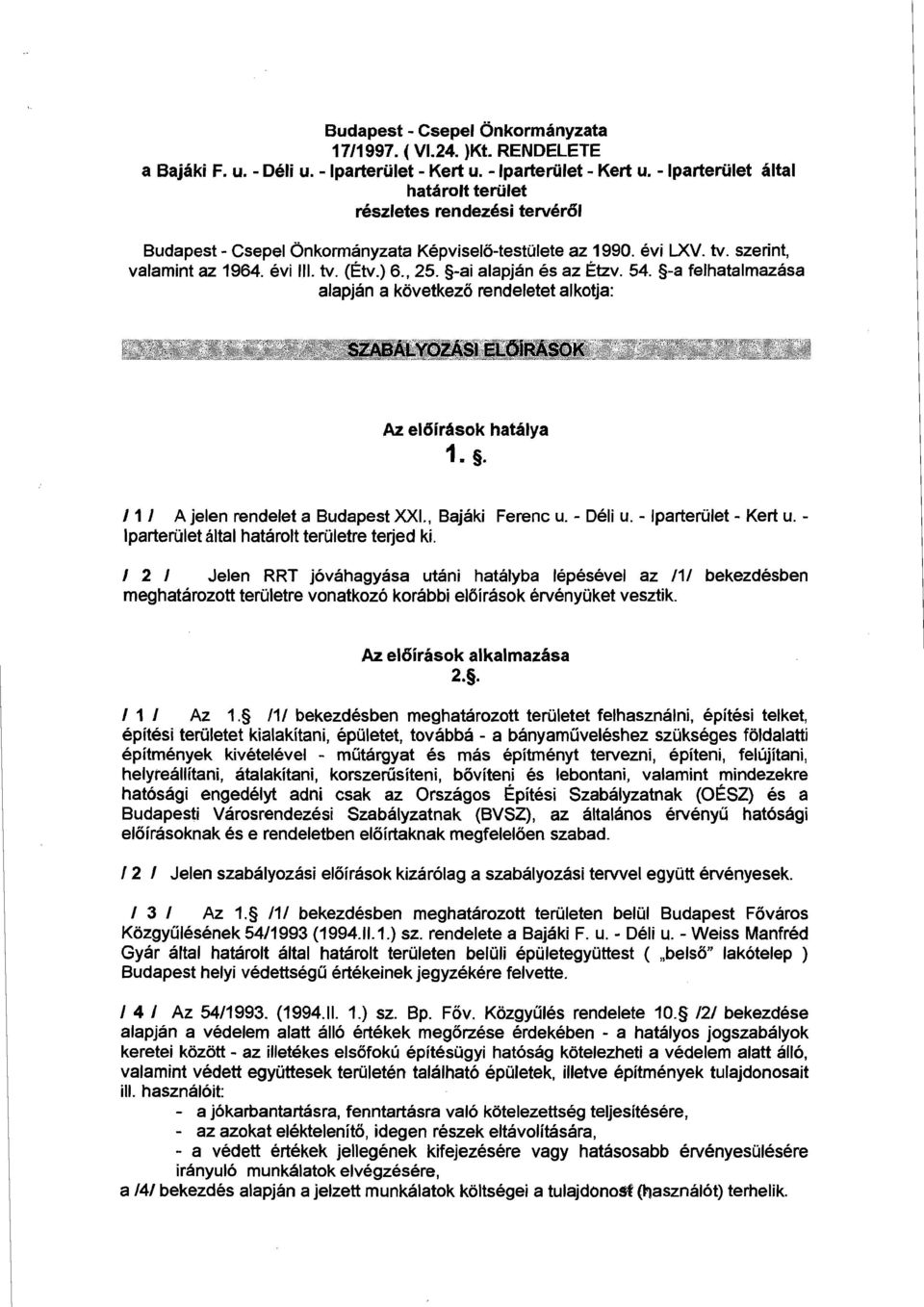 5-ai alapjan es az ~tzv. 54. -a felhatalmazasa alapjan a kovetkezo rendeletet alkotja: Az el6irdsok hatalya 1. 9. / 1 / A jelen rendelet a Budapest XXI., Bajaki Ferenc u. - Deli u.