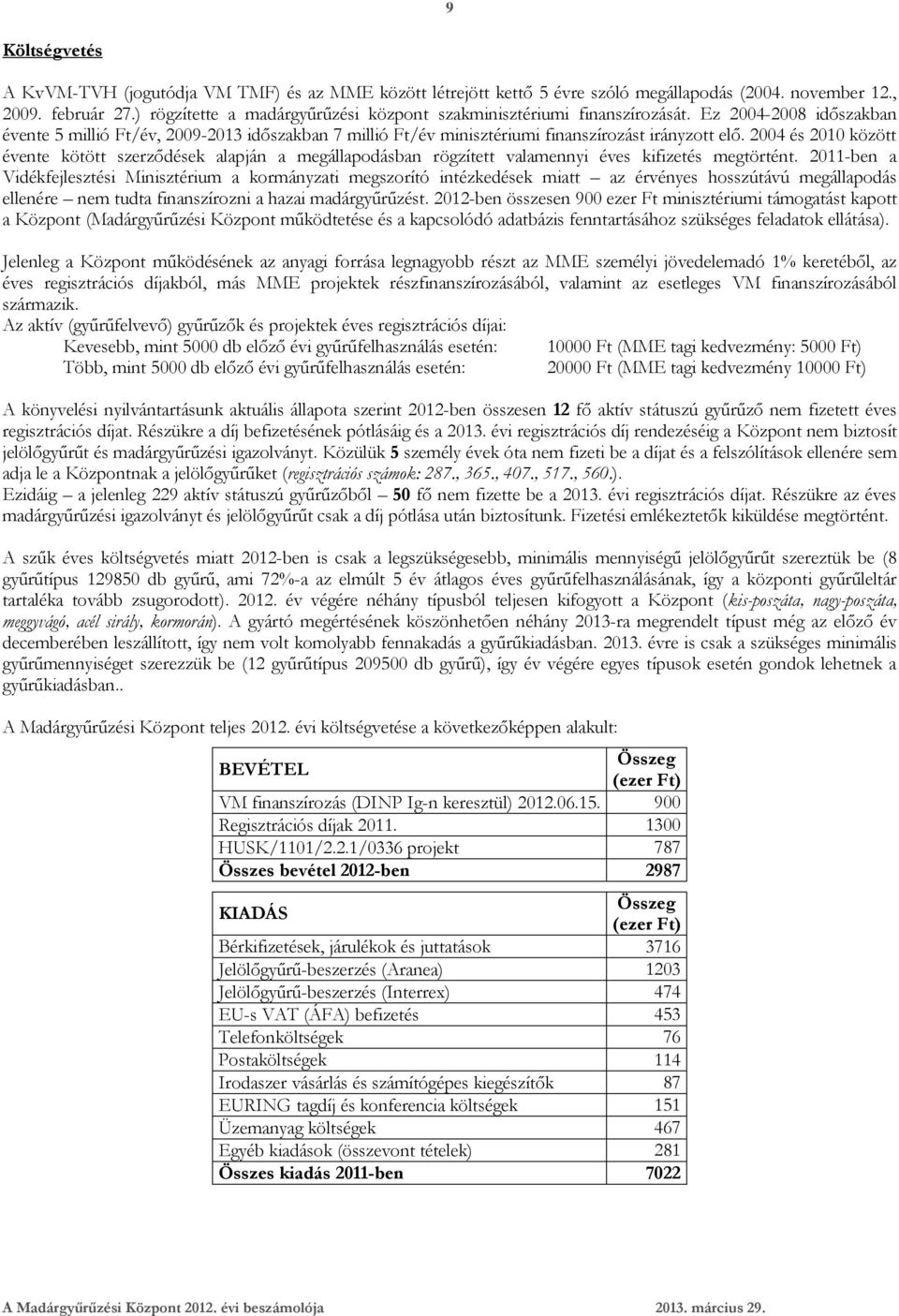 2004 és 2010 között évente kötött szerződések alapján a megállapodásban rögzített valamennyi éves kifizetés megtörtént.