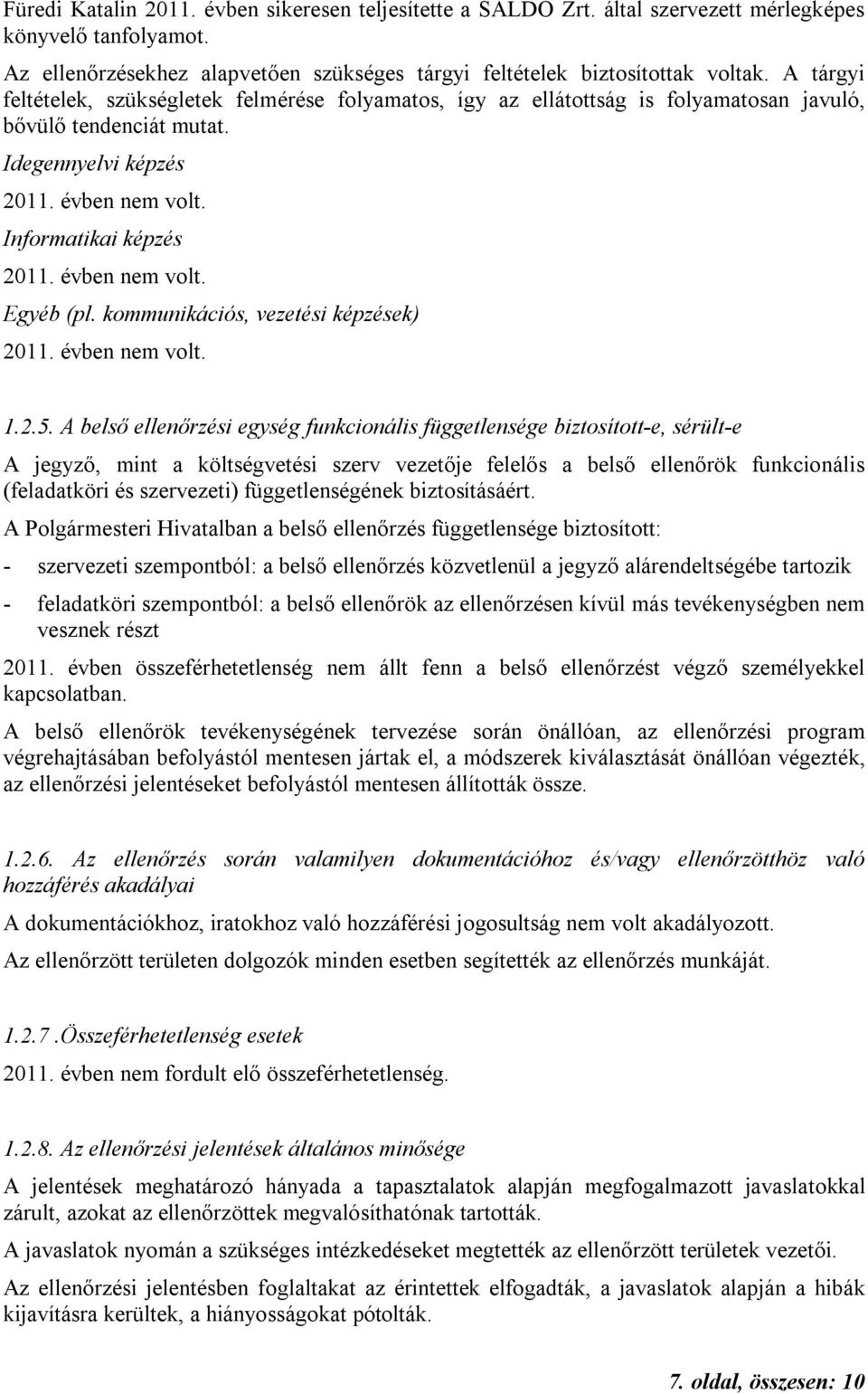 évben nem volt. Egyéb (pl. kommunikációs, vezetési képzések) 2011. évben nem volt. 1.2.5.