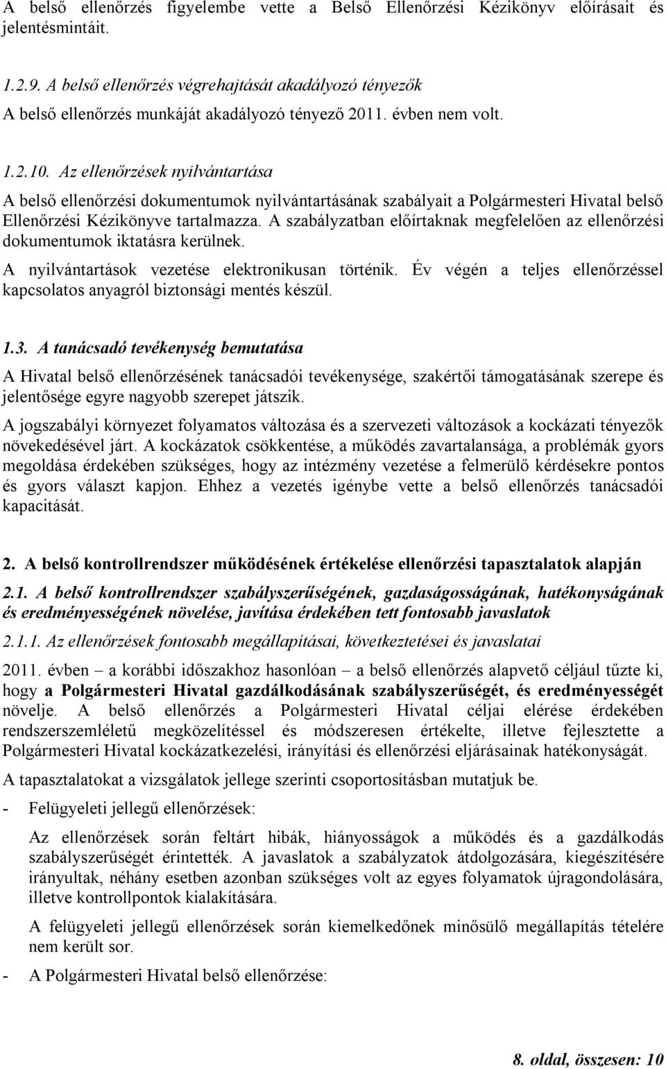 Az ellenőrzések nyilvántartása A belső ellenőrzési dokumentumok nyilvántartásának szabályait a Polgármesteri Hivatal belső Ellenőrzési Kézikönyve tartalmazza.