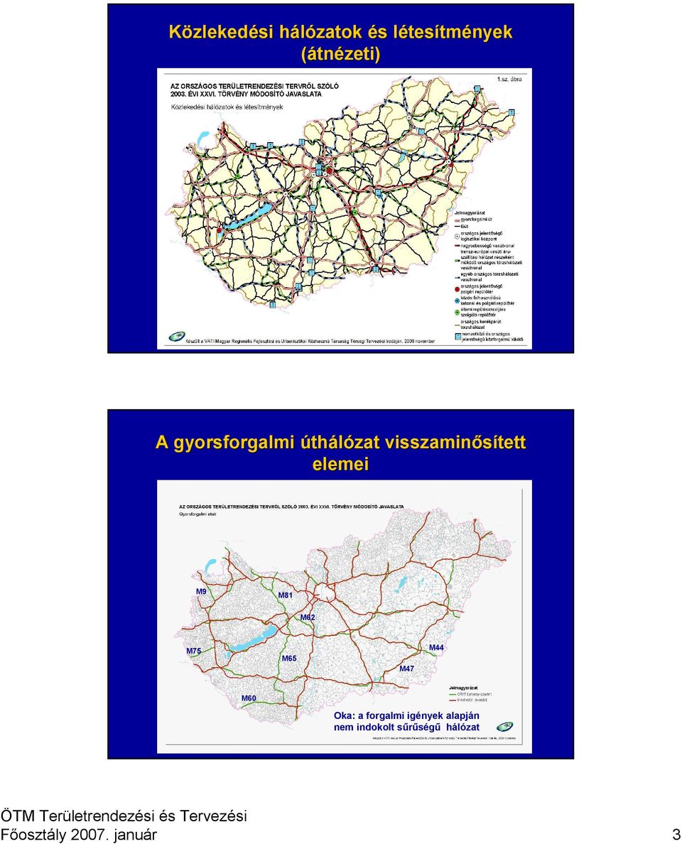 visszaminısített elemei M9 M81 M62 M44 M75 M65 M47 M60 Oka: a