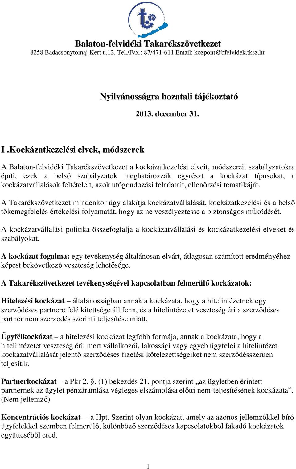 típusokat, a kockázatvállalások feltételeit, azok utógondozási feladatait, ellenőrzési tematikáját.