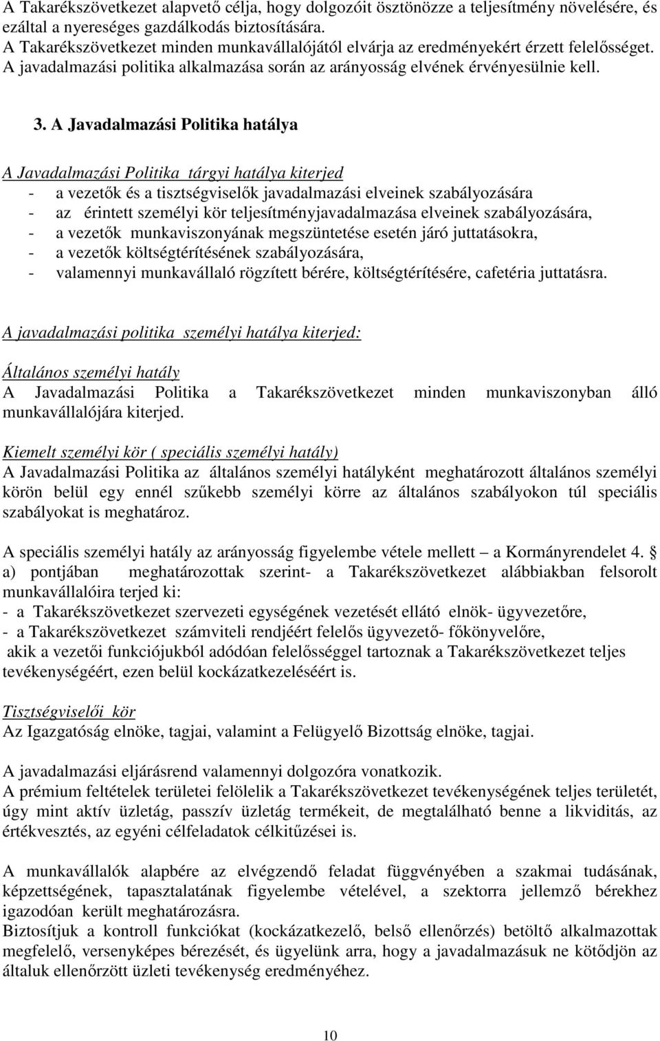 A Javadalmazási Politika hatálya A Javadalmazási Politika tárgyi hatálya kiterjed - a vezetők és a tisztségviselők javadalmazási elveinek szabályozására - az érintett személyi kör