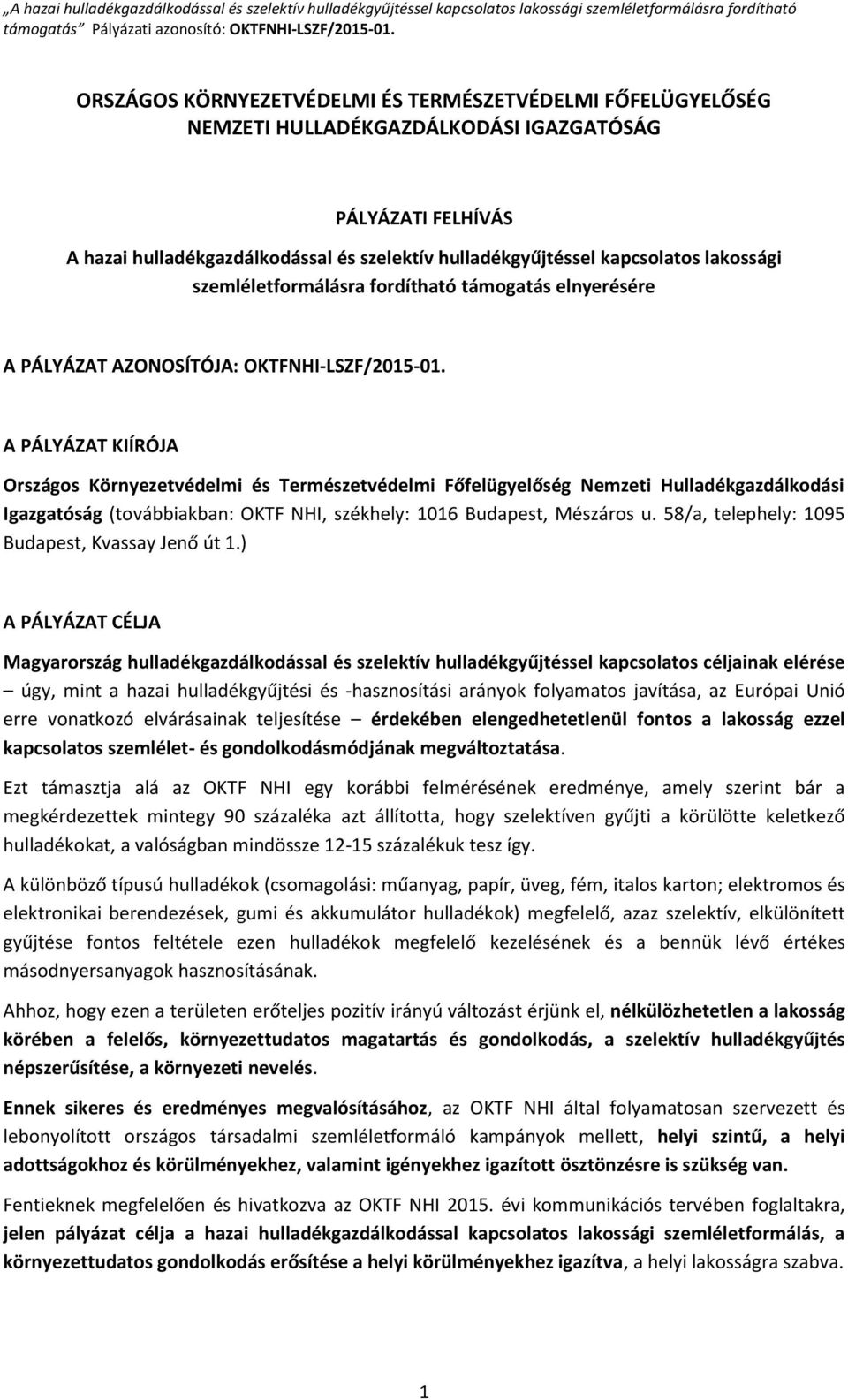 lakossági szemléletformálásra fordítható támogatás elnyerésére A PÁLYÁZAT AZONOSÍTÓJA: OKTFNHI-LSZF/2015-01.