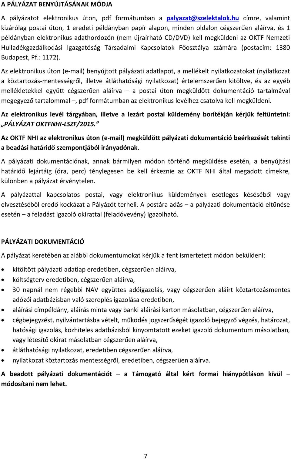 OKTF Nemzeti Hulladékgazdálkodási Igazgatóság Társadalmi Kapcsolatok Főosztálya számára (postacím: 1380 Budapest, Pf.: 1172).