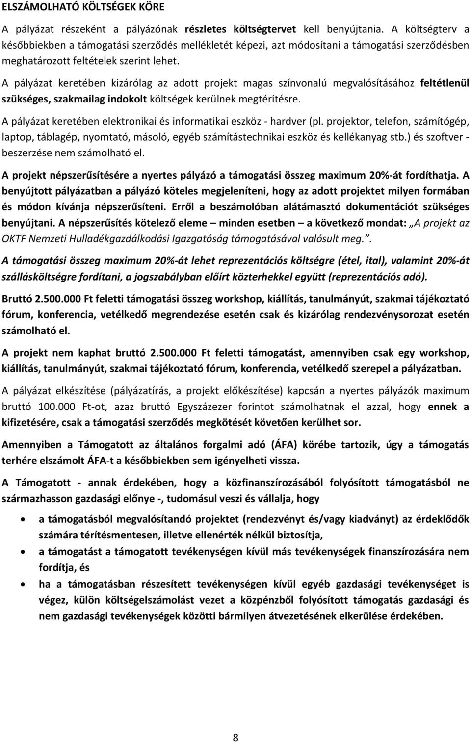 A pályázat keretében kizárólag az adott projekt magas színvonalú megvalósításához feltétlenül szükséges, szakmailag indokolt költségek kerülnek megtérítésre.