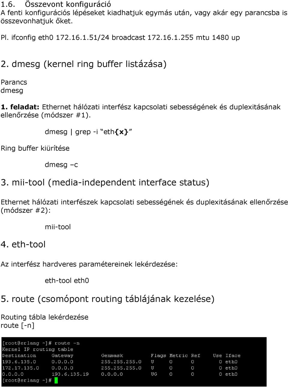 Ring buffer kiürítése dmesg grep -i eth{x} dmesg c 3.