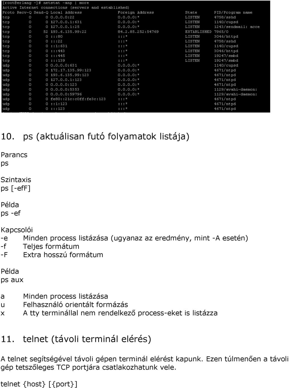 Felhasználó orientált formázás A tty terminállal nem rendelkező process-eket is listázza 11.