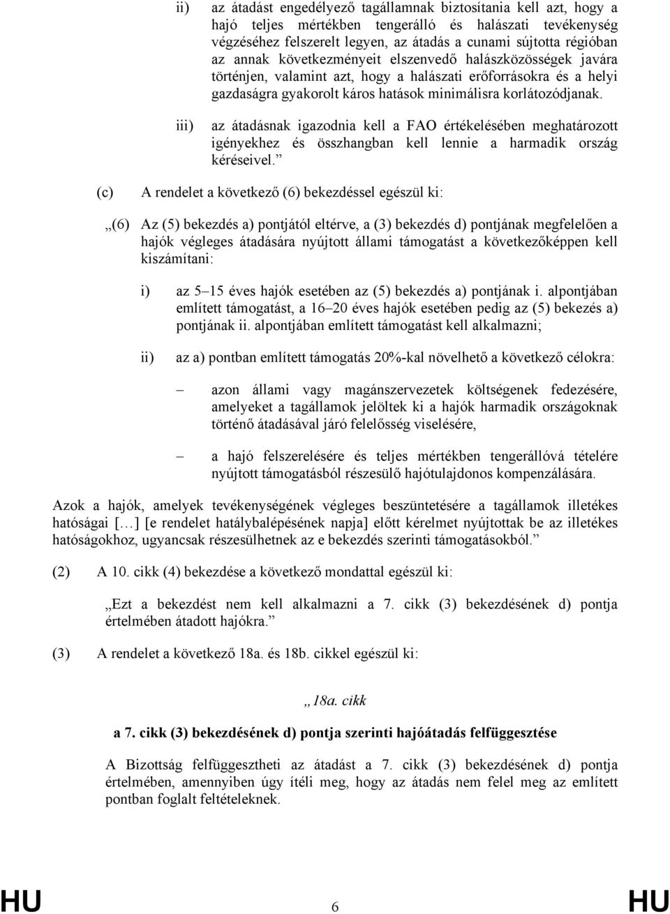 iii) az átadásnak igazodnia kell a FAO értékelésében meghatározott igényekhez és összhangban kell lennie a harmadik ország kéréseivel.