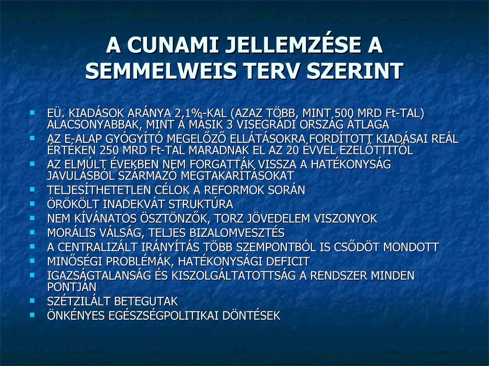 MRD Ft-TAL MARADNAK EL AZ 20 ÉVVEL EZELŐTTITŐL AZ ELMÚLT ÉVEKBEN NEM FORGATTÁK VISSZA A HATÉKONYSÁG JAVULÁSBÓL SZÁRMAZÓ MEGTAKARÍTÁSOKAT TELJESÍTHETETLEN CÉLOK A REFORMOK SORÁN ÖRÖKÖLT