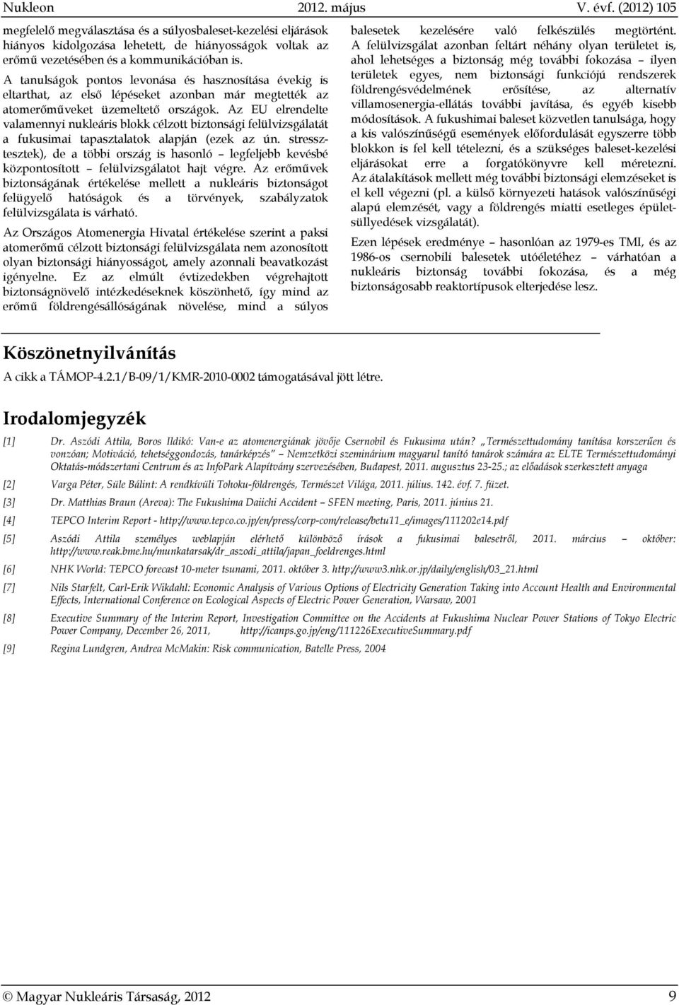 Az EU elrendelte valamennyi nukleáris blokk célzott biztonsági felülvizsgálatát a fukusimai tapasztalatok alapján (ezek az ún.