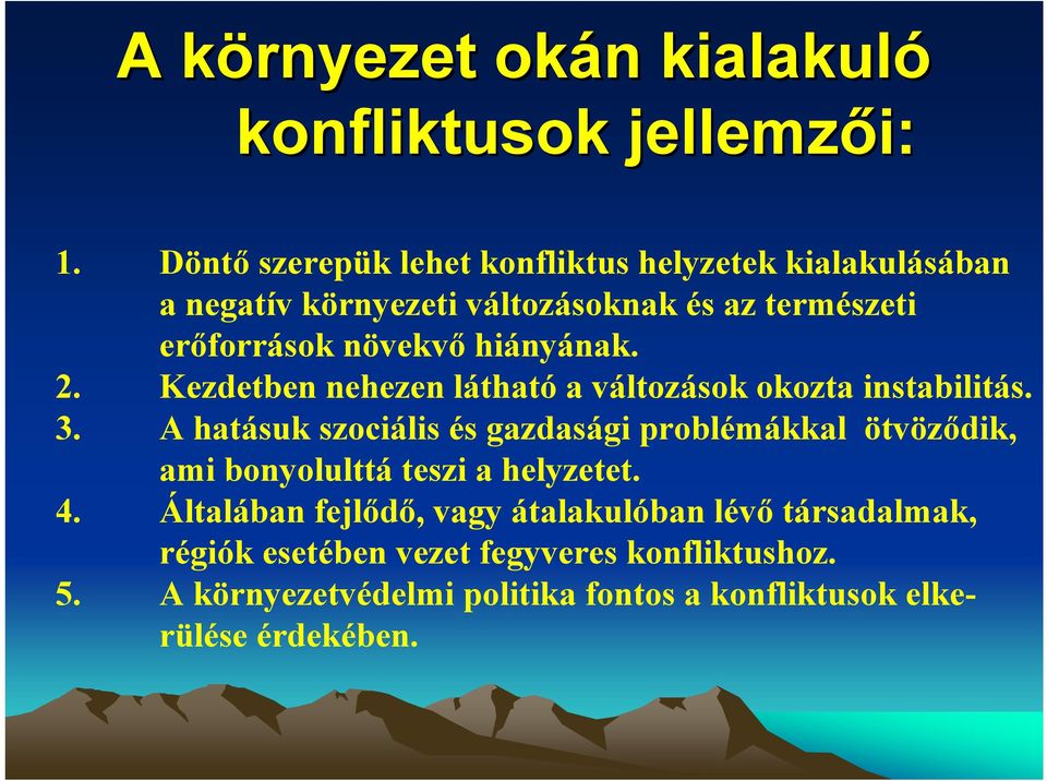 hiányának. 2. Kezdetben nehezen látható a változások okozta instabilitás. 3.