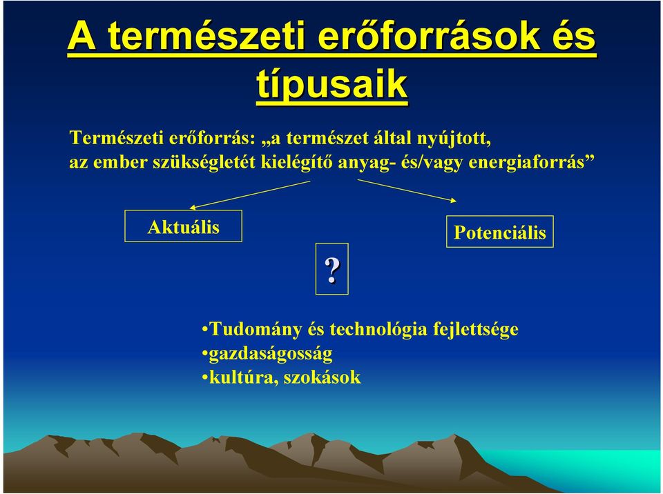 anyag- és/vagy energiaforrás Aktuális Potenciális?