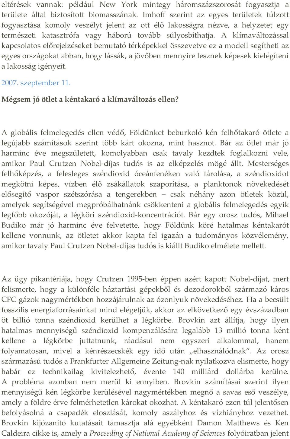 A klímaváltozással kapcsolatos előrejelzéseket bemutató térképekkel összevetve ez a modell segítheti az egyes országokat abban, hogy lássák, a jövőben mennyire lesznek képesek kielégíteni a lakosság