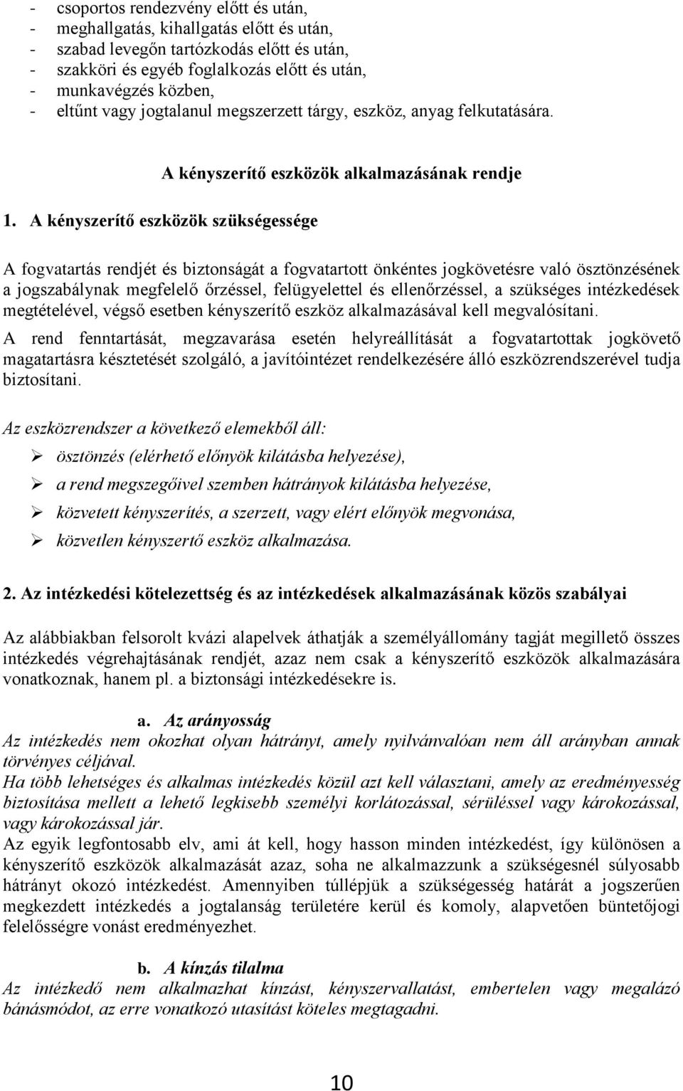 A kényszerítő eszközök szükségessége A kényszerítő eszközök alkalmazásának rendje A fogvatartás rendjét és biztonságát a fogvatartott önkéntes jogkövetésre való ösztönzésének a jogszabálynak