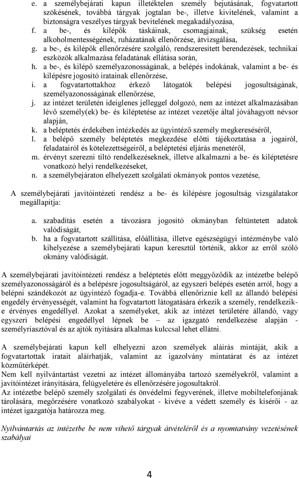 a be-, és kilépők ellenőrzésére szolgáló, rendszeresített berendezések, technikai eszközök alkalmazása feladatának ellátása során, h.