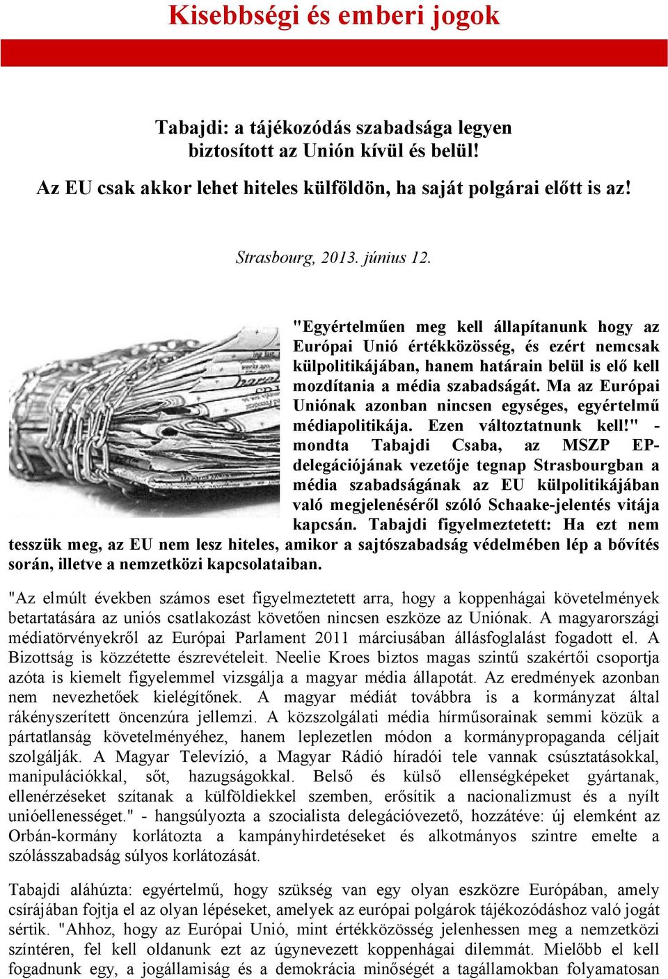 Ma az Európai Uniónak azonban nincsen egységes, egyértelmű médiapolitikája. Ezen változtatnunk kell!