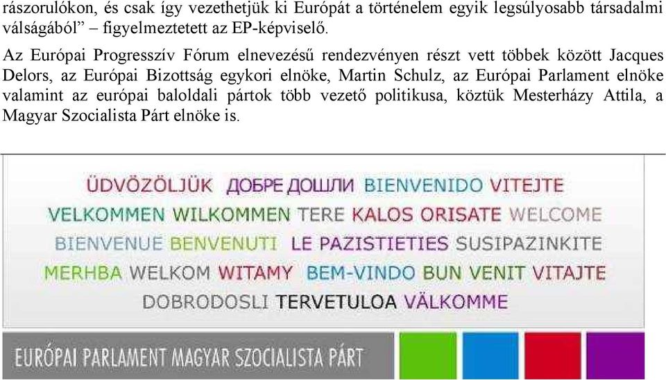 Az Európai Progresszív Fórum elnevezésű rendezvényen részt vett többek között Jacques Delors, az Európai
