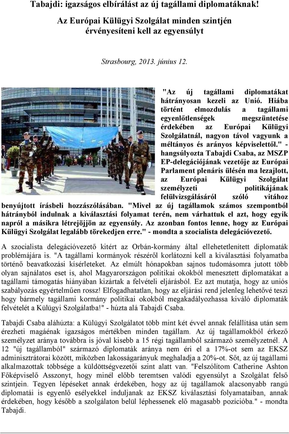 Hiába történt elmozdulás a tagállami egyenlőtlenségek megszüntetése érdekében az Európai Külügyi Szolgálatnál, nagyon távol vagyunk a méltányos és arányos képviselettől.
