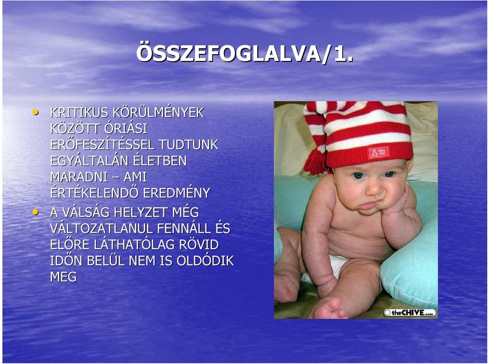 TUDTUNK EGYÁLTAL LTALÁN ÉLETBEN MARADNI AMI ÉRTÉKELENDŐ EREDMÉNY A