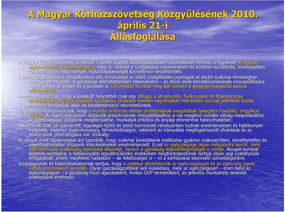 mely az ellátást a szolgáltat ltatás s volumenében és s körében k korlátozta, minőségében rontotta, és s az intézm zmények működőképessm pességét t közvetlenk zvetlenül l veszélyezteti.