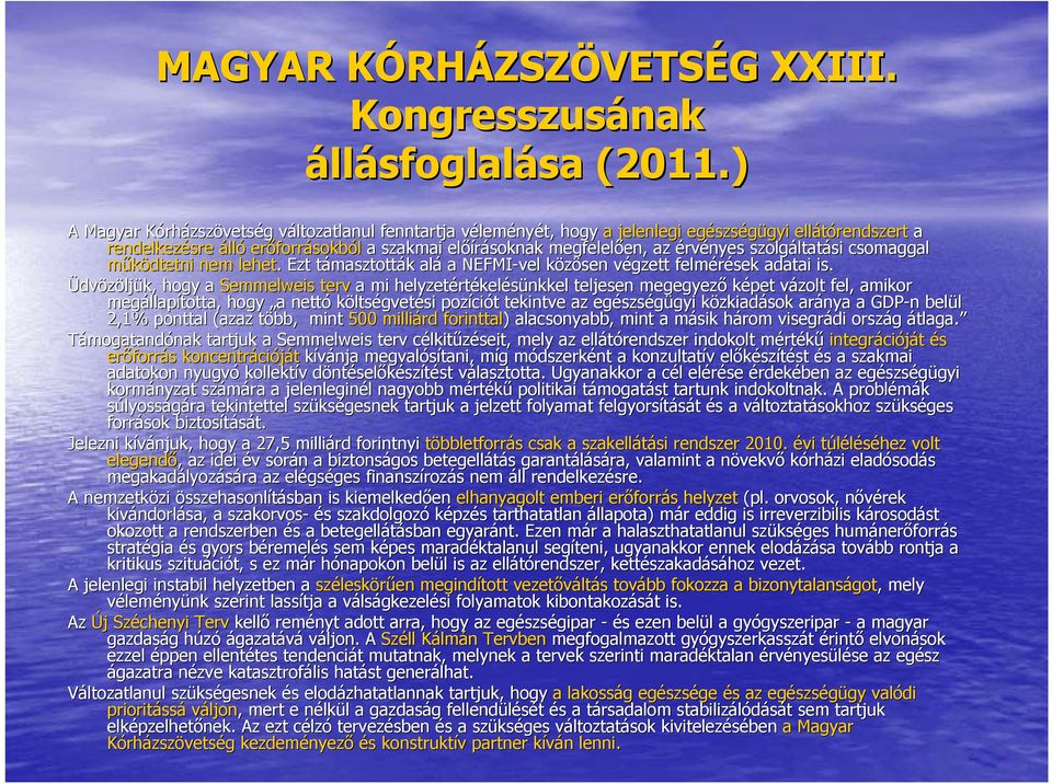 megfelelően, en, az érvényes szolgáltat ltatási csomaggal működtetni nem lehet.. Ezt támasztottt masztották k alá a NEFMI-vel közösen végzett v felmérések adatai is.