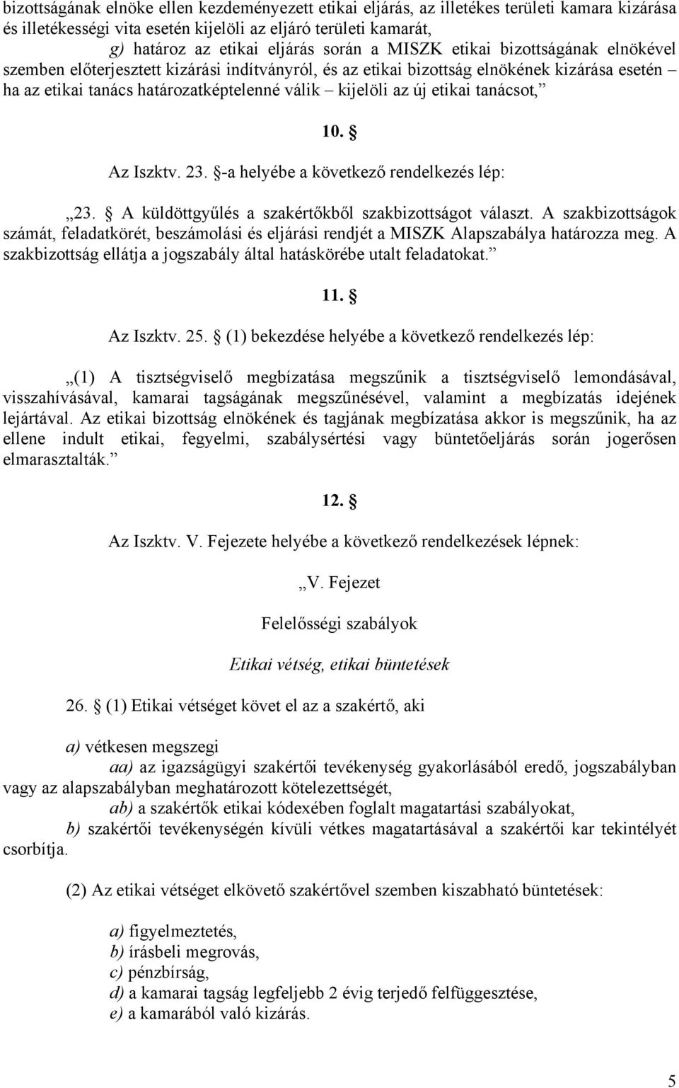tanácsot, 10. Az Iszktv. 23. -a helyébe a következő rendelkezés lép: 23. A küldöttgyűlés a szakértőkből szakbizottságot választ.