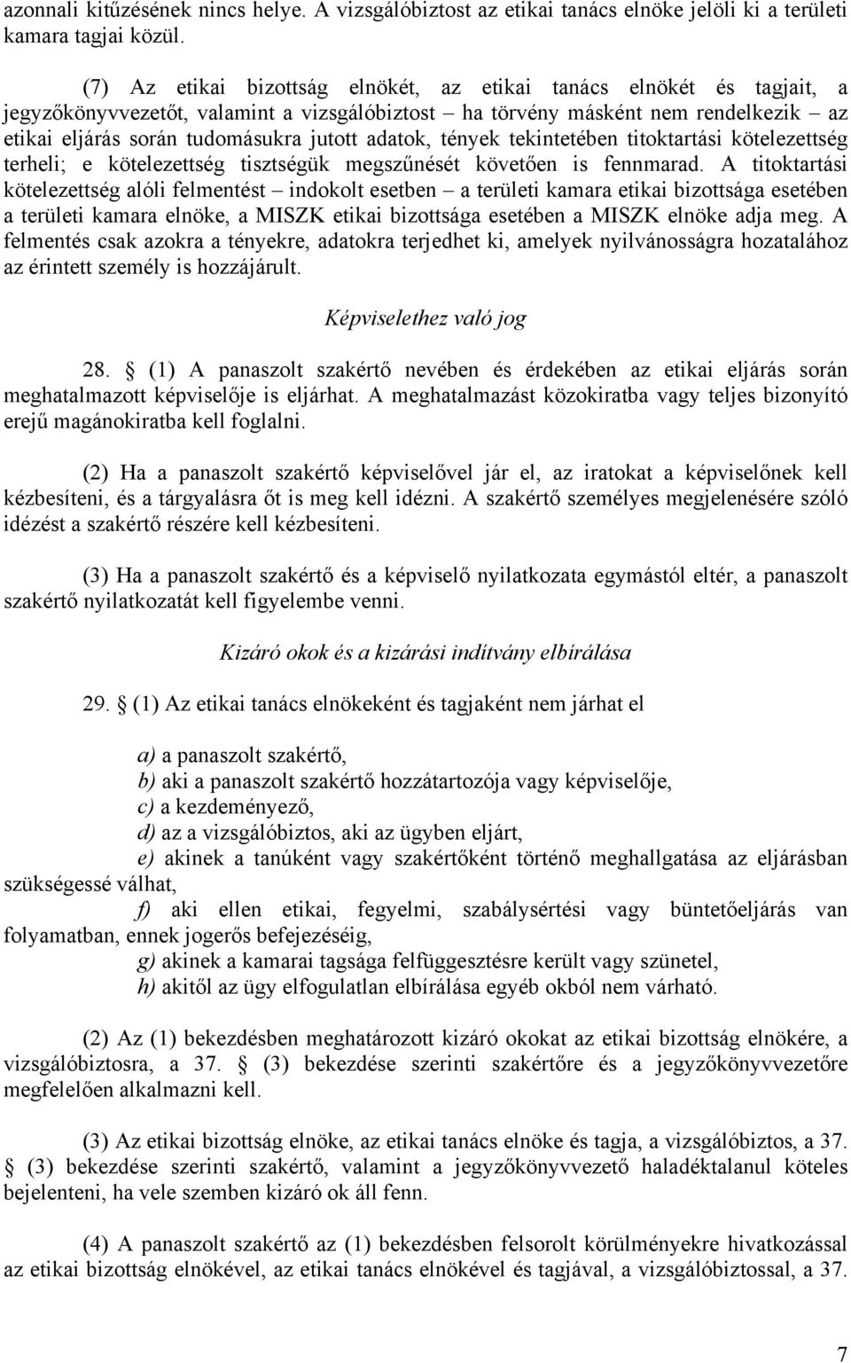 adatok, tények tekintetében titoktartási kötelezettség terheli; e kötelezettség tisztségük megszűnését követően is fennmarad.