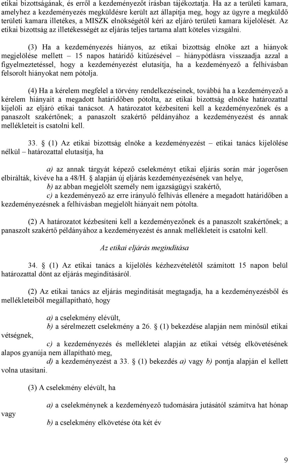 kijelölését. Az etikai bizottság az illetékességét az eljárás teljes tartama alatt köteles vizsgálni.