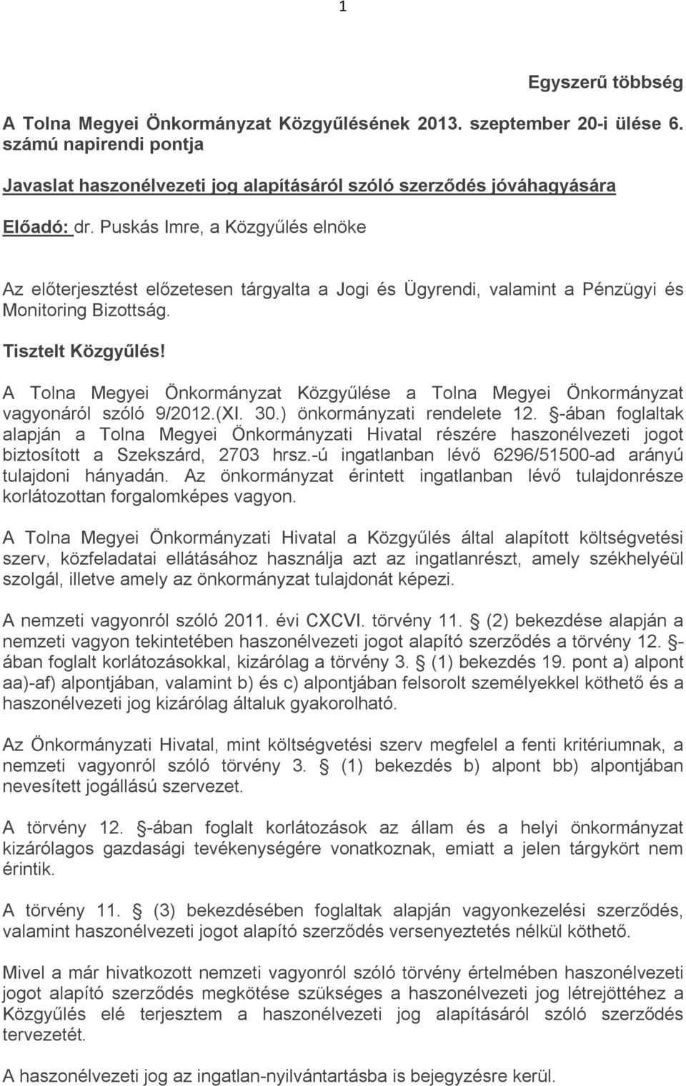 A Tolna Megyei Önkormányzat Közgyűlése a Tolna Megyei Önkormányzat vagyonáról szóló 9/2012.(XI. 30.) önkormányzati rendelete 12.