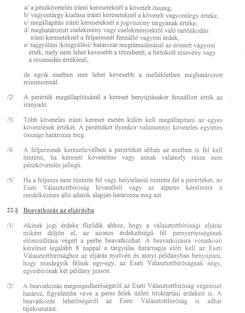 érték, mely nem lehet kevesebb a törzsbetét, a birtokolt részvény vagy a részesedés értékénél, de egyik esetben sem lehet kevesebb a mellékletben meghatározott minimumnál.