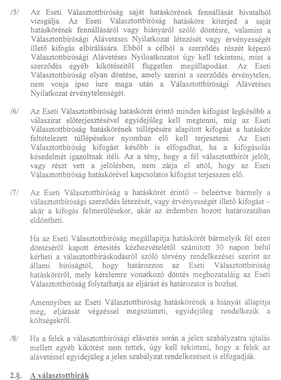 illeto kifogás elbírálás ára. Ebbol a célból a szerzodés részét képezo Választottbírósági Alávetéses Nyiloatkozatot úgy kell tekinteni, mint a szerzodés egyéb kikötéseitol független megállapodást.