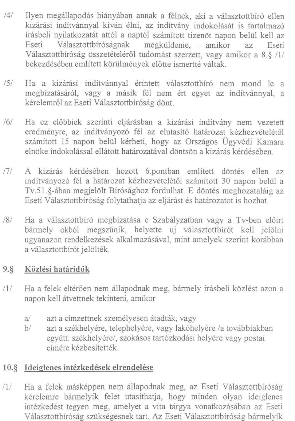 tizenöt napon belül kell az Eseti Választottbíróságnak megküldenie, amikor az Eseti Választottbíróság összetételérol tudomást szerzett, vagy amikor a 8.