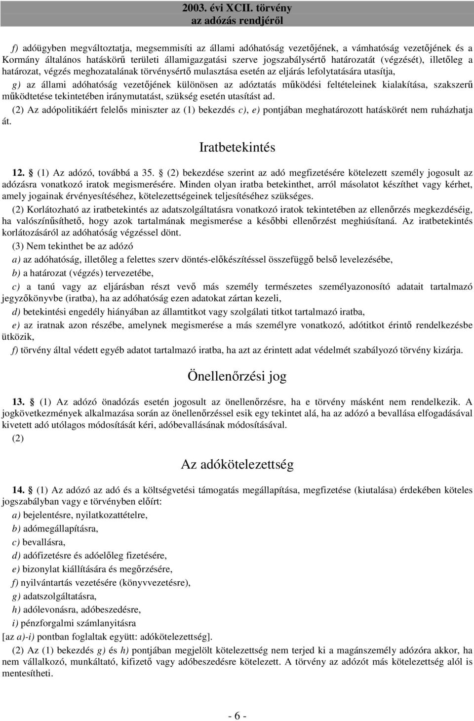 feltételeinek kialakítása, szakszerő mőködtetése tekintetében iránymutatást, szükség esetén utasítást ad.