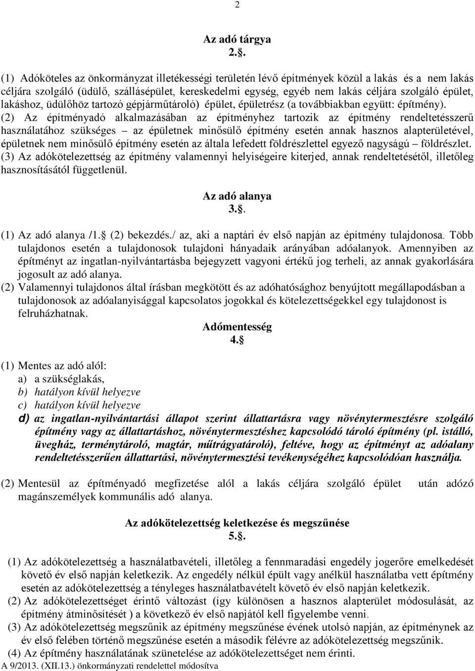 épület, lakáshoz, üdülőhöz tartozó gépjárműtároló) épület, épületrész (a továbbiakban együtt: építmény).