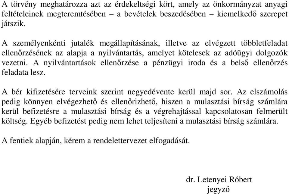 A nyilvántartások ellenőrzése a pénzügyi iroda és a belső ellenőrzés feladata lesz. A bér kifizetésére terveink szerint negyedévente kerül majd sor.