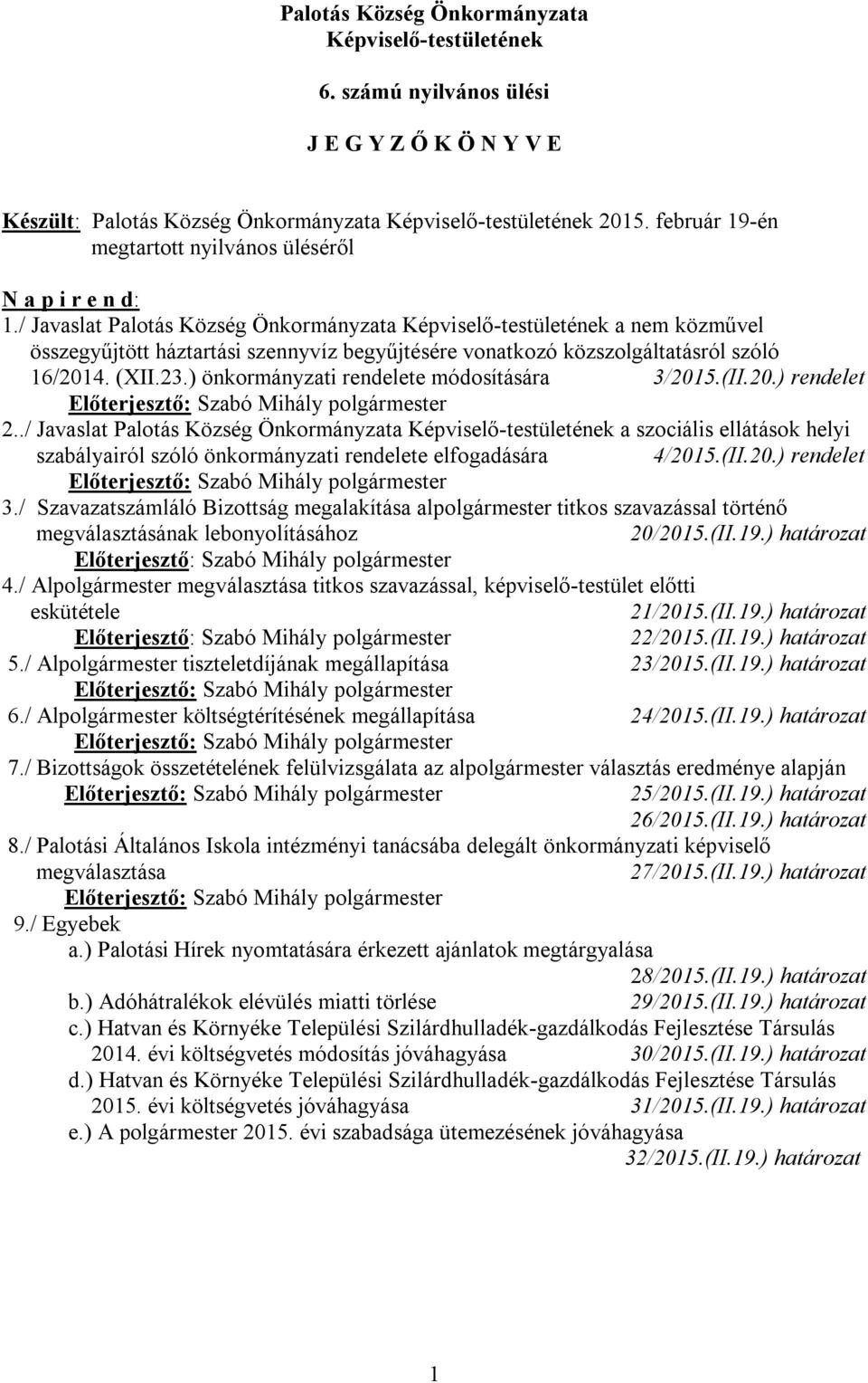 / Javaslat Palotás Község Önkormányzata Képviselő-testületének a nem közművel összegyűjtött háztartási szennyvíz begyűjtésére vonatkozó közszolgáltatásról szóló 16/2014. (XII.23.