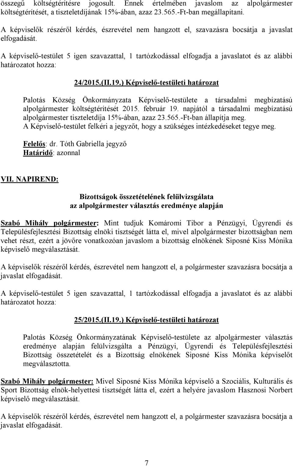 A képviselő-testület 5 igen szavazattal, 1 tartózkodással elfogadja a javaslatot és az alábbi 24/2015.(II.19.