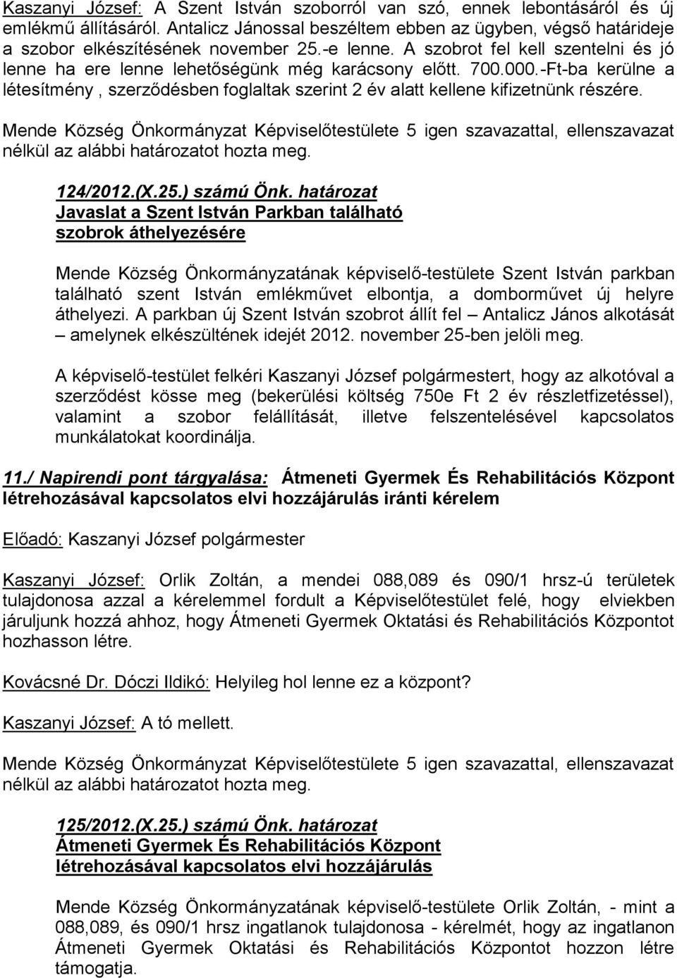 -Ft-ba kerülne a létesítmény, szerződésben foglaltak szerint 2 év alatt kellene kifizetnünk részére. 124/2012.(X.25.) számú Önk.
