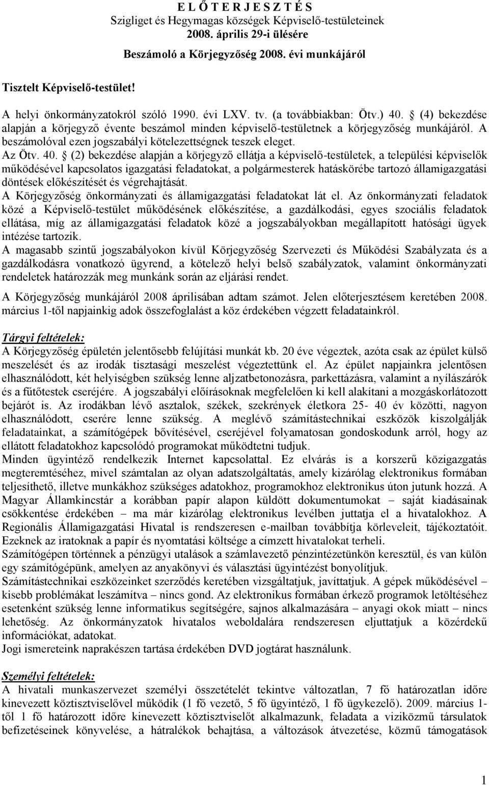 A beszámolóval ezen jogszabályi kötelezettségnek teszek eleget. Az Ötv. 40.