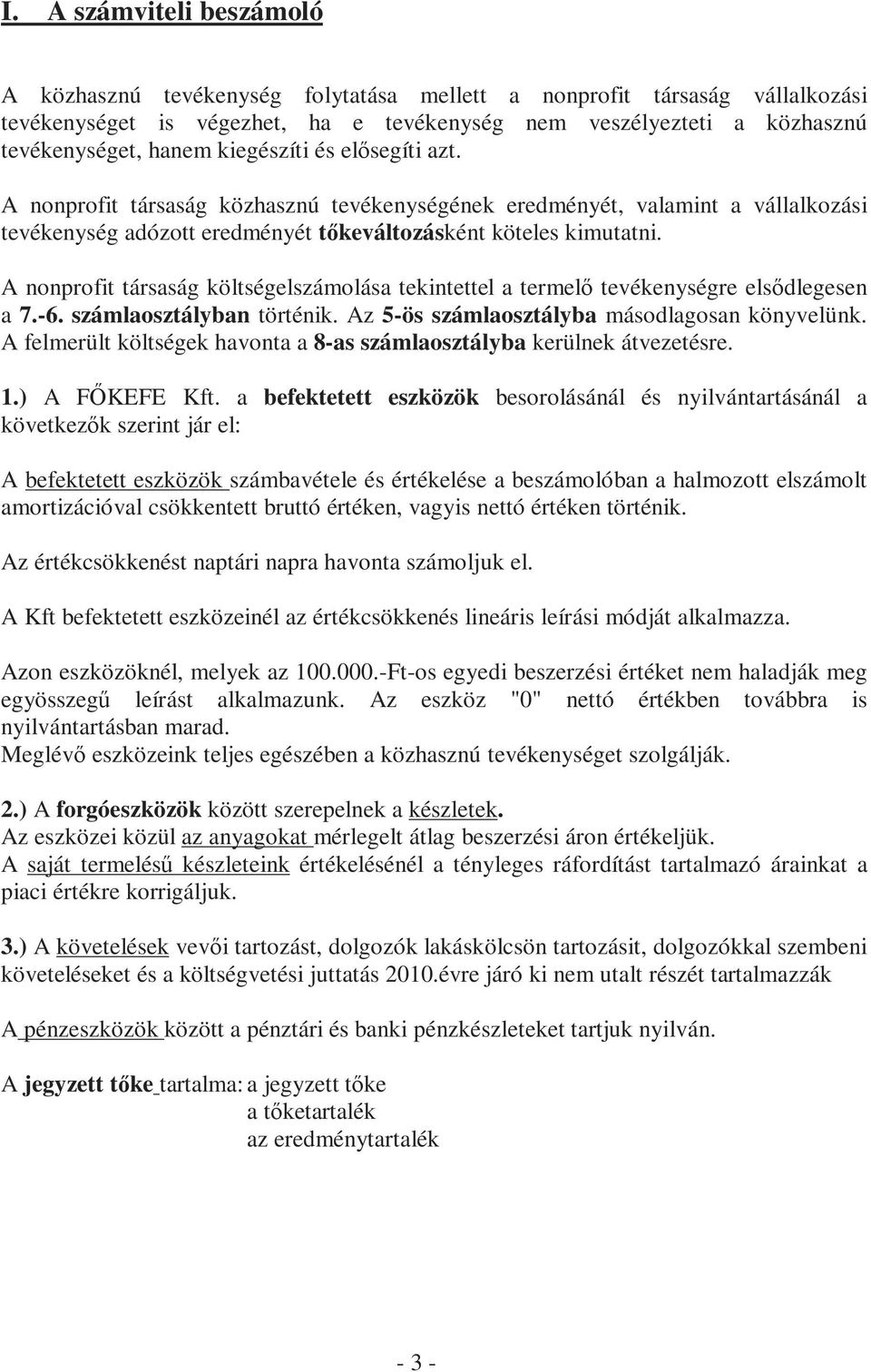 A nonprofit társaság költségelszámolása tekintettel a termelı tevékenységre elsıdlegesen a 7.-6. számlaosztályban történik. Az 5-ös számlaosztályba másodlagosan könyvelünk.