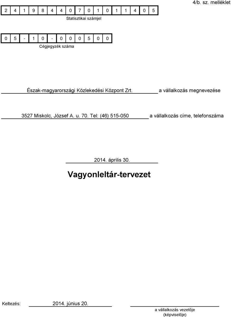 válllkozás megnevezése 3527 Miskolc, József A. u. 70.