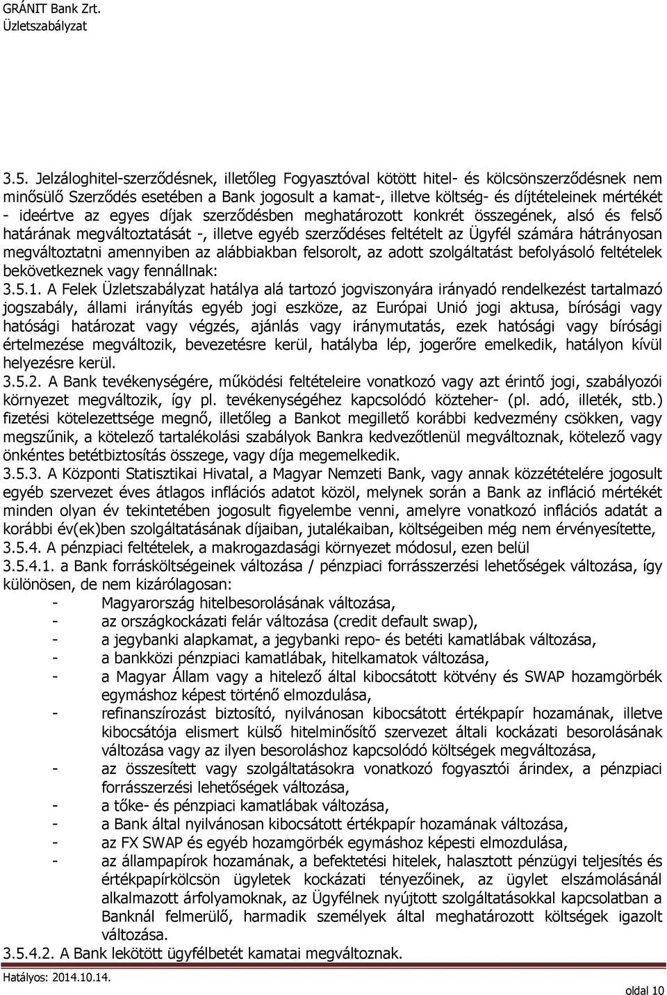 amennyiben az alábbiakban felsorolt, az adott szolgáltatást befolyásoló feltételek bekövetkeznek vagy fennállnak: 3.5.1.