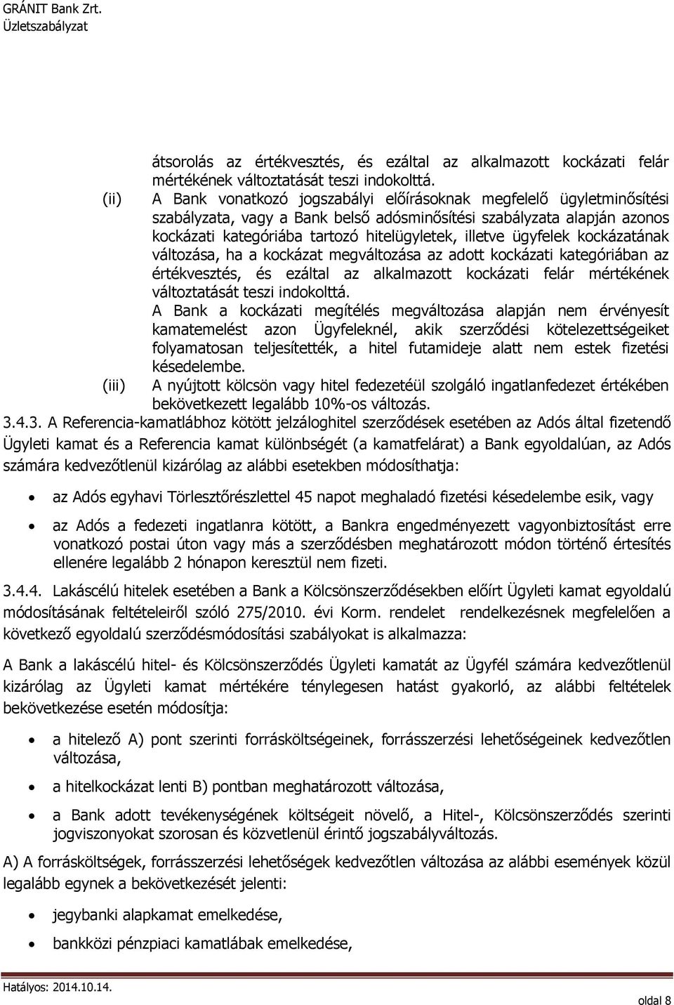 ügyfelek kockázatának változása, ha a kockázat megváltozása az adott kockázati kategóriában az értékvesztés, és ezáltal az alkalmazott kockázati felár mértékének változtatását teszi indokolttá.