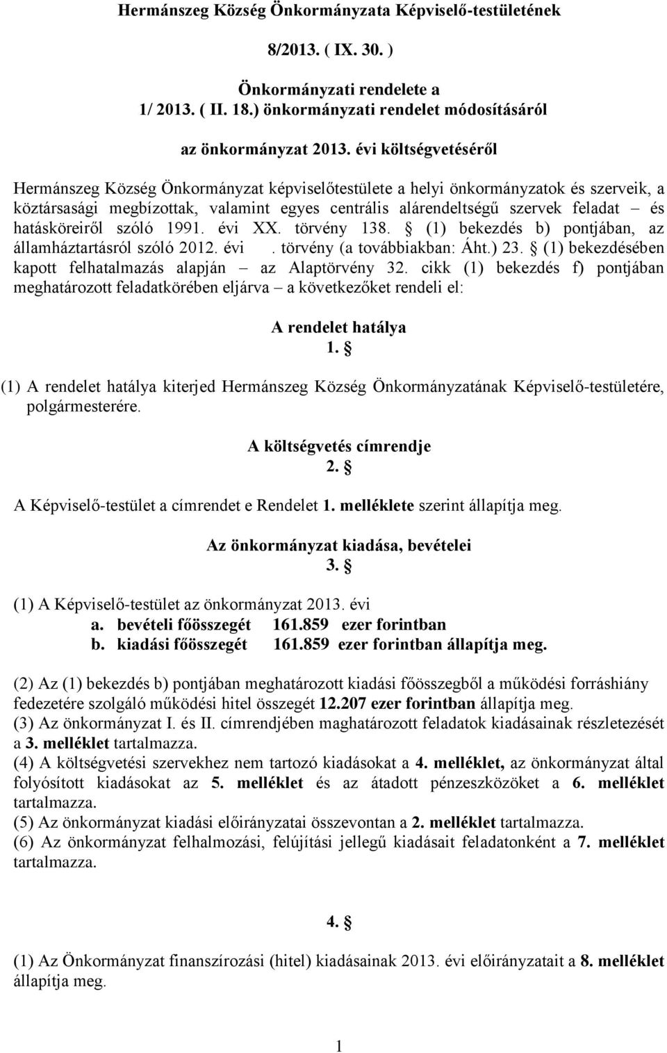 hatásköreiről szóló 1991. évi XX. törvény 138. (1) bekezdés b) pontjában, az államháztartásról szóló 2012. évi. törvény (a továbbiakban: Áht.) 23.