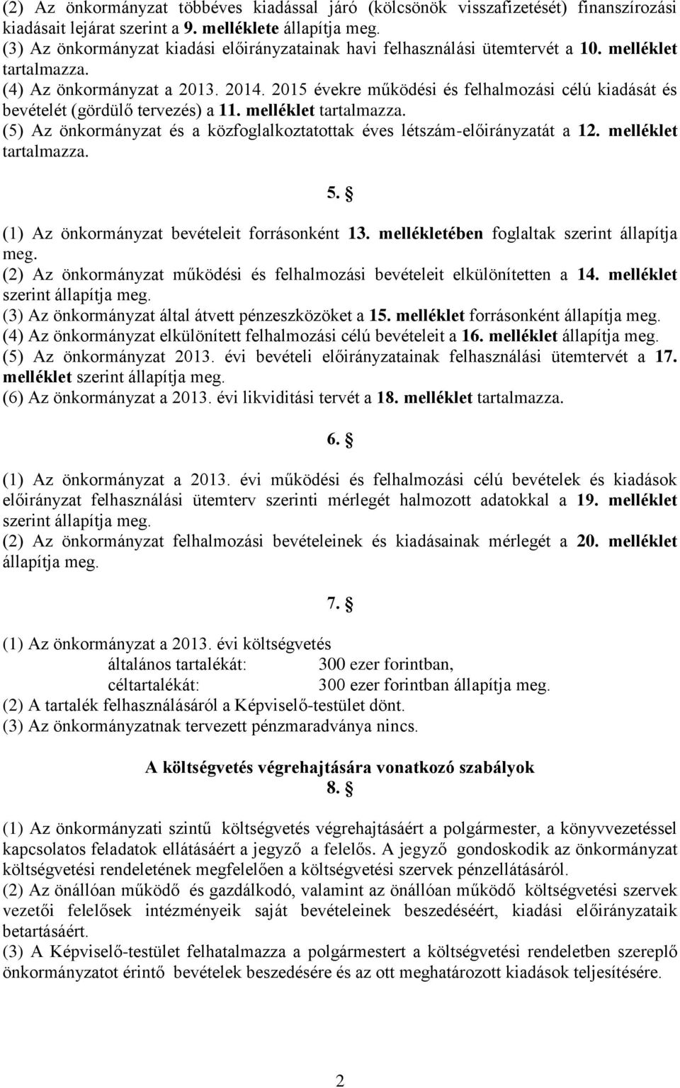 2015 évekre működési és felhalmozási célú kiadását és bevételét (gördülő tervezés) a 11. melléklet tartalmazza. (5) Az önkormányzat és a közfoglalkoztatottak éves létszám-előirányzatát a 12.