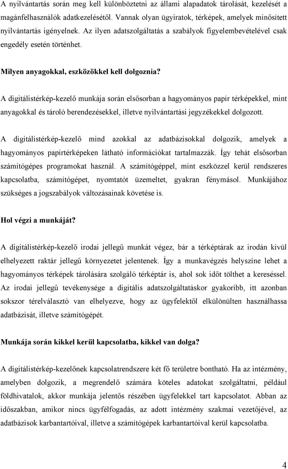 Milyen anyagokkal, eszközökkel kell dolgoznia?