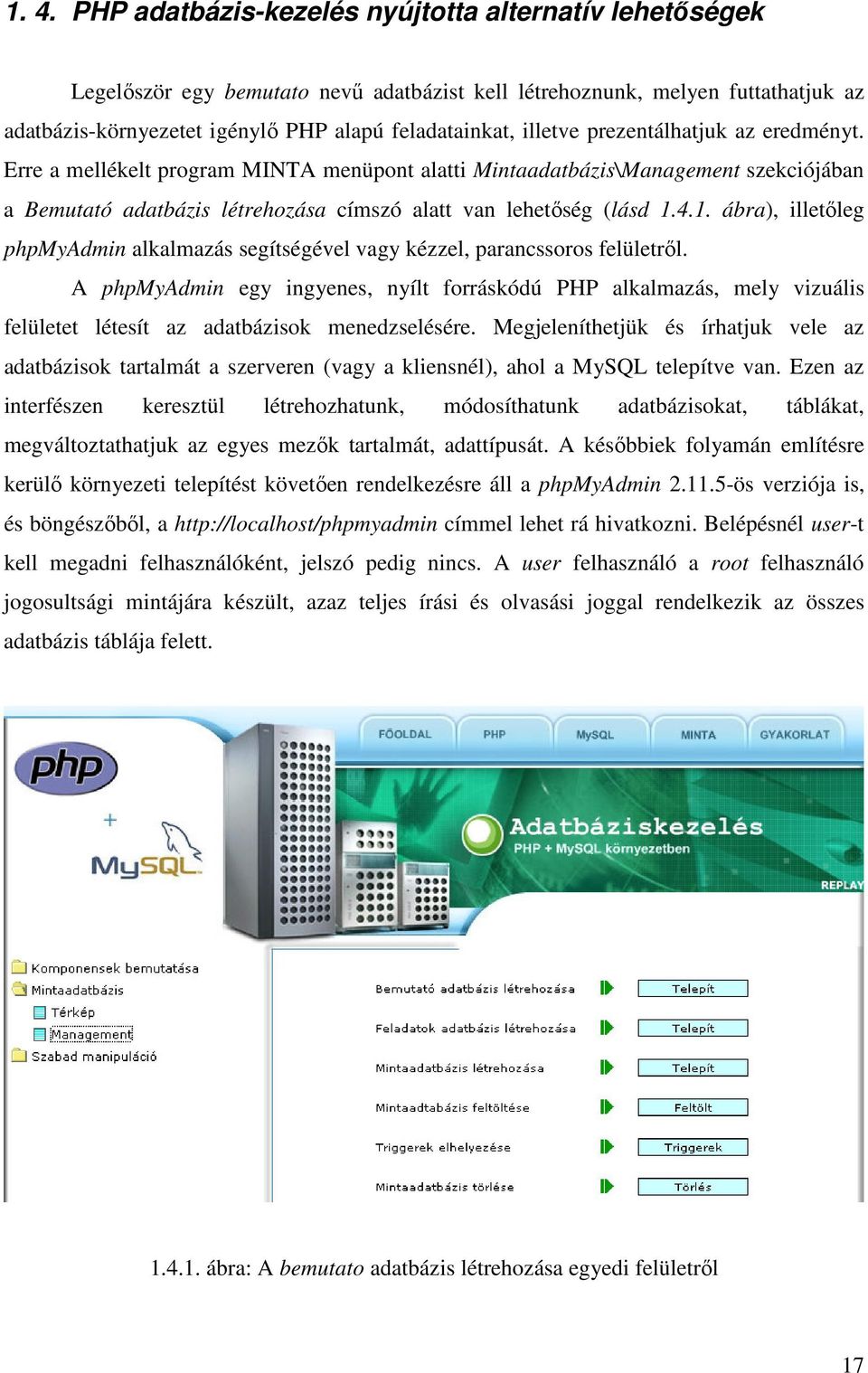 4.1. ábra), illetőleg phpmyadmin alkalmazás segítségével vagy kézzel, parancssoros felületről.