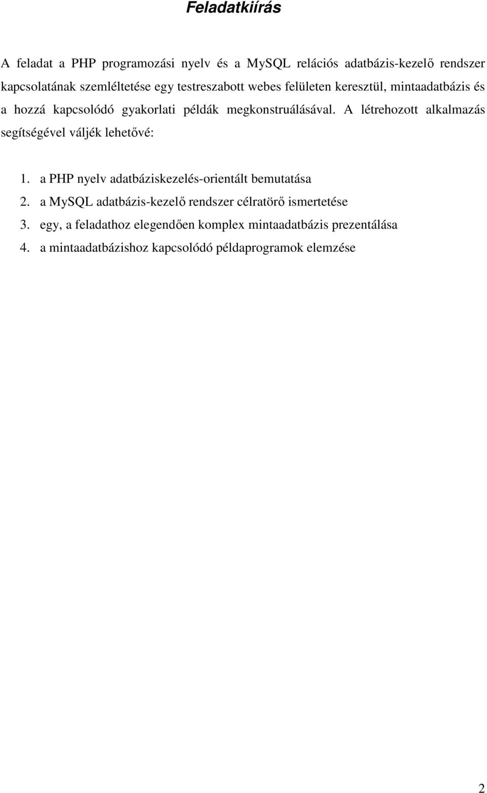 A létrehozott alkalmazás segítségével váljék lehetővé: 1. a PHP nyelv adatbáziskezelés-orientált bemutatása 2.